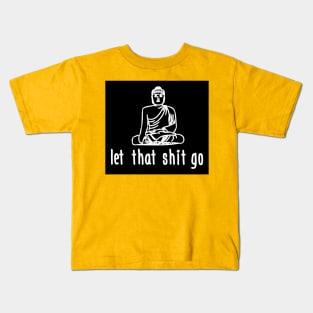 Let that shit go (black) Kids T-Shirt